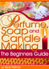 Thumbnail Perfume, Soap and Candle Making - The Beginners Guide